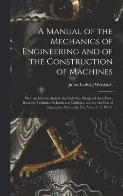 Julius Ludwig Weisbach - Manual of the Mechanics of Engineering and of the Construction of Machines, Inbunden. Tillgänglighet: Lägg i varukorg