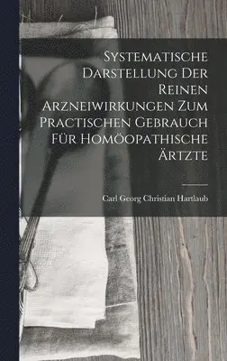 Carl Georg Christian Hartlaub - Systematische Darstellung Der Reinen Arzneiwirkungen Zum Practischen Gebrauch Für Homöopathische Ärtzte, Inbunden. Tillgänglighet: Lägg i varukorg