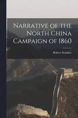 Robert Swinhoe - Narrative of the North China Campaign of 1860, Häftad. Tillgänglighet: Tillfälligt slut