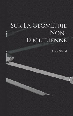 Louis Gérard - Sur La Géométrie Non-Euclidienne, Inbunden