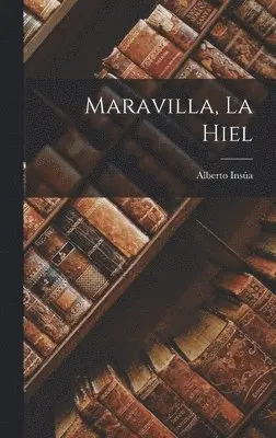 Alberto Insúa - Maravilla, La Hiel, Inbunden. Tillgänglighet: Tillfälligt slut