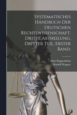 Max Pappenheim, Rudolf Wagner - Systematisches Handbuch der Deutschen Rechtswissenschaft. Dritte Abtheilung, dritter Teil, erster Band., Häftad. Tillgänglighet: Lägg i varukorg