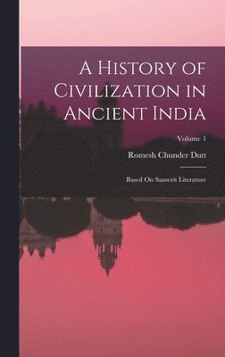 Romesh Chunder Dutt - History of Civilization in Ancient India, Inbunden