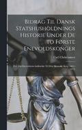 Bidrag Til Dansk Statshusholdnings Historie Under De to Forste Enevoldskonger