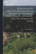 Kurzgefasstes exegetisches Handbuch zum Alten Testament. Siebenzehnte Lieferung. Esra, Nechemia und Ester