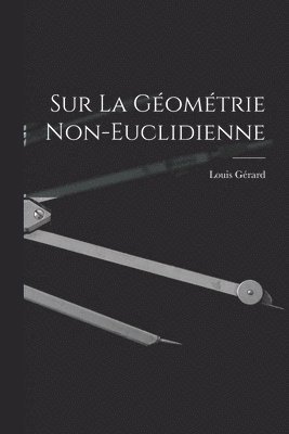 Louis Gérard - Sur La Géométrie Non-Euclidienne, Häftad