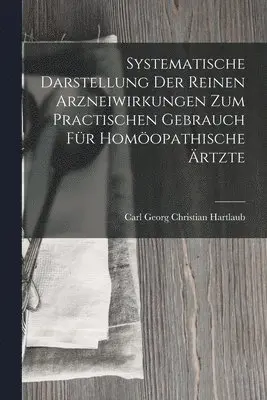 Carl Georg Christian Hartlaub - Systematische Darstellung Der Reinen Arzneiwirkungen Zum Practischen Gebrauch Für Homöopathische Ärtzte, Häftad. Tillgänglighet: Lägg i varukorg