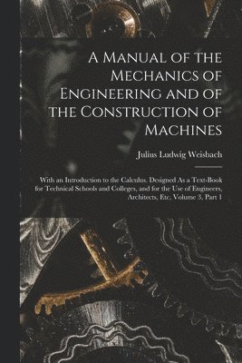 Julius Ludwig Weisbach - Manual of the Mechanics of Engineering and of the Construction of Machines, Häftad. Tillgänglighet: Lägg i varukorg