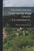 Erzhlungen Von Marie Von Ebner-Eschenbach...