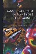 Danske Sagn, Som De Har Lydt I Folkemunde