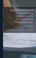 Methodik Der Praktischen Arithmetik in Historischer Entwickelung