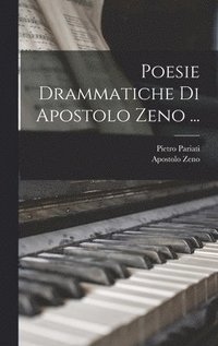 Poesie Drammatiche Di Apostolo Zeno ...