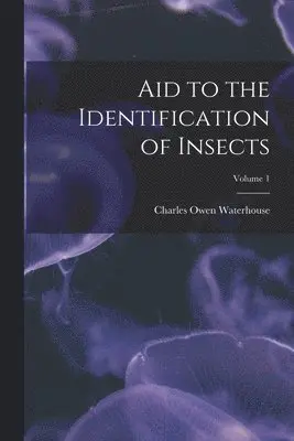 Charles Owen Waterhouse - Aid to the Identification of Insects; Volume 1, Häftad. Tillgänglighet: Lägg i varukorg