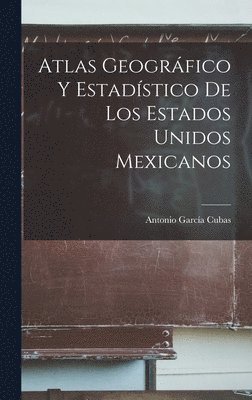 Antonio García Cubas - Atlas Geográfico Y Estadístico De Los Estados Unidos Mexicanos, Inbunden. Tillgänglighet: Lägg i varukorg
