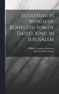 Ecclesiastes Words of Koheleth Son of David, King in Jerusalem