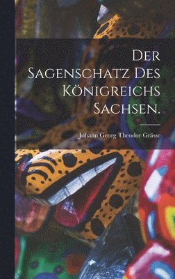 Johann Georg Theodor Grässe - Sagenschatz des Königreichs Sachsen., Inbunden