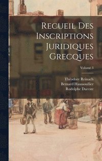 Recueil Des Inscriptions Juridiques Grecques; Volume 3