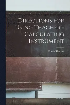 Edwin Thacher - Directions for Using Thacher's Calculating Instrument, Häftad. Tillgänglighet: Lägg i varukorg