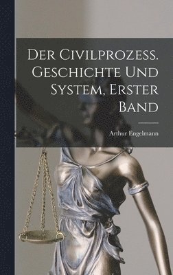 Arthur Engelmann - Civilprozess. Geschichte und System, Erster Band, Inbunden