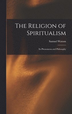 Samuel Watson - Religion of Spiritualism [microform], Inbunden