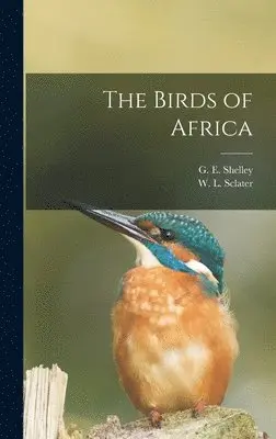 G E Shelley, W L Sclater - Birds of Africa, Inbunden. Tillgänglighet: Lägg i varukorg