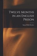Twelve Months in an English Prison