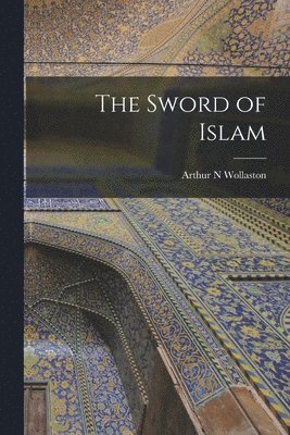 Arthur N Wollaston - Sword of Islam, Häftad. Tillgänglighet: Lägg i varukorg