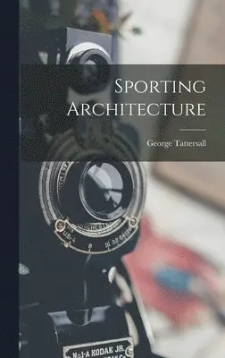 George Tattersall - Sporting Architecture, Inbunden. Tillgänglighet: Lägg i varukorg