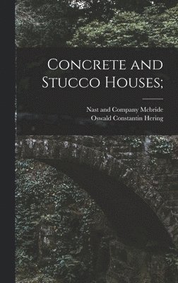 Oswald Constantin Hering, Nast And Company McBride - Concrete and Stucco Houses;, Inbunden. Tillgänglighet: Lägg i varukorg