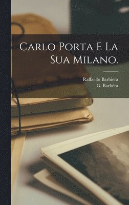 Raffaello Barbiera - Carlo Porta e la Sua Milano., Inbunden