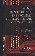 New Translation of the Proverbs, Ecclesiastes, and the Canticles