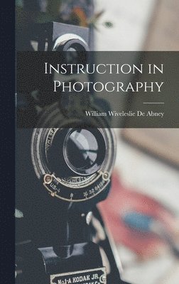 William Wiveleslie De Abney - Instruction in Photography, Inbunden. Tillgänglighet: Lägg i varukorg