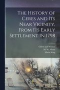 The History of Ceres and its Near Vicinity, From its Early Settlement in 1798