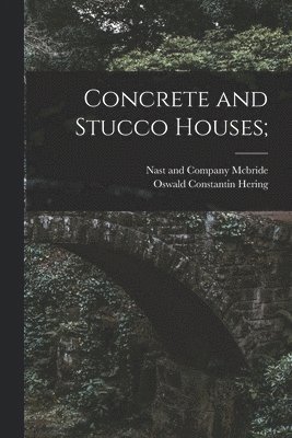 Oswald Constantin Hering, Nast And Company McBride - Concrete and Stucco Houses;, Häftad. Tillgänglighet: Lägg i varukorg