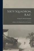 Sixty Squadron, R.A.F.; A History of the Squadron From its Formation