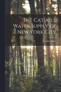 The Catskill Water Supply of New York City