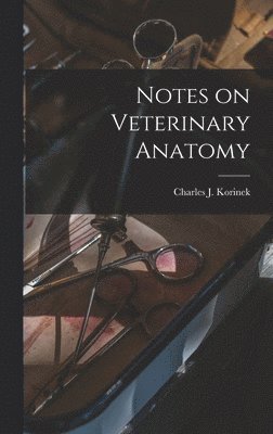 Charles James Korinek - Notes on Veterinary Anatomy, Inbunden. Tillgänglighet: Lägg i varukorg