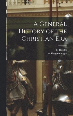 A Guggenberger - General History of the Christian Era, Inbunden. Tillgänglighet: Lägg i varukorg