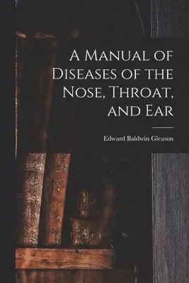 Manual of Diseases of the Nose, Throat, and Ear