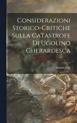 Antonio Zobi - Considerazioni Storico-Critiche Sulla Catastrofe Di Ugolino Gherardesca, Inbunden. Tillgänglighet: Lägg i varukorg