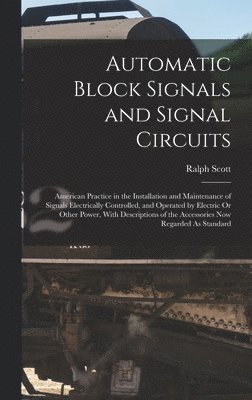 Ralph Scott - Automatic Block Signals and Signal Circuits, Inbunden