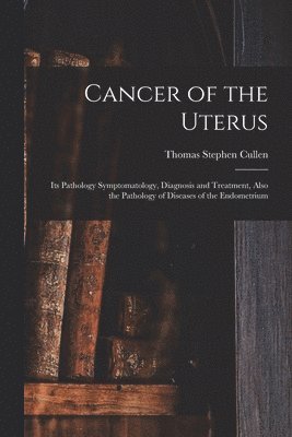 Thomas Stephen Cullen - Cancer of the Uterus, Häftad