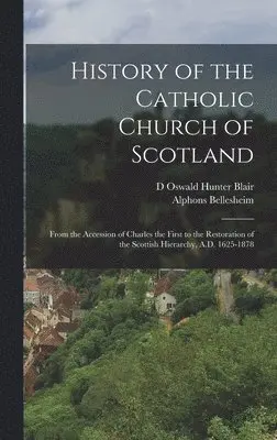 Alphons Bellesheim, D Oswald Hunter Blair - History of the Catholic Church of Scotland, Inbunden. Tillgänglighet: Lägg i varukorg