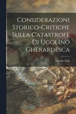 Antonio Zobi - Considerazioni Storico-Critiche Sulla Catastrofe Di Ugolino Gherardesca, Häftad. Tillgänglighet: Lägg i varukorg