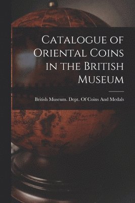 British Museum Dept of Coins and Me - Catalogue of Oriental Coins in the British Museum, Häftad