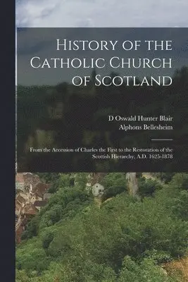Alphons Bellesheim, D Oswald Hunter Blair - History of the Catholic Church of Scotland, Häftad. Tillgänglighet: Lägg i varukorg