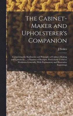 J Stokes - Cabinet-maker and Upholsterer's Companion, Inbunden. Tillgänglighet: Lägg i varukorg