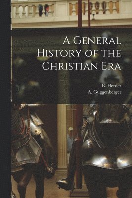 A Guggenberger, B Herder - General History of the Christian Era, Häftad. Tillgänglighet: Lägg i varukorg