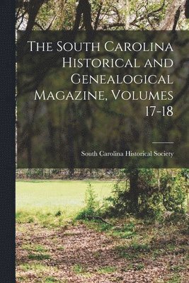 South Carolina Historical Society - South Carolina Historical and Genealogical Magazine, Volumes 17-18, Häftad. Tillgänglighet: Lägg i varukorg