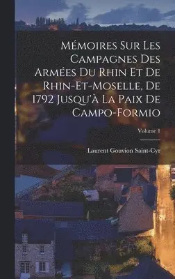 Laurent Gouvion Saint-Cyr - Mémoires sur les campagnes des armées du Rhin et de Rhin-et-Moselle, de 1792 jusqu'à la paix de Campo-Formio; Volume 1, Inbunden. Tillgänglighet: Lägg i varukorg